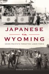 Japanese in Wyoming : Union Pacific's Forgotten Labor Force