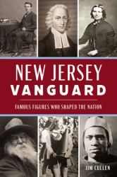 New Jersey Vanguard : Famous Figures Who Shaped the Nation