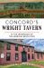 Concord's Wright Tavern : At the Crossroads of the American Revolution