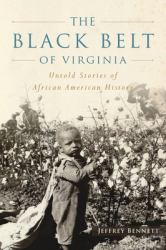 The Black Belt of Virginia : Untold Stories of African American History