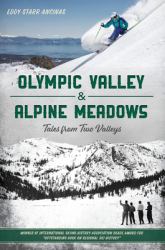 Alpine Meadows and Olympic Valley : Tales from Two Valleys