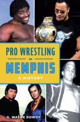 Pro Wrestling in Memphis : A History