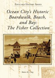 Ocean City's Historic Boardwalk, Beach, and Bay : The Fisher Collection