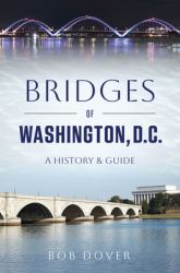 Bridges of Washington, D. C. : A History & Guide