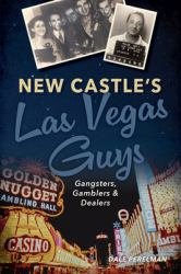 New Castle's Las Vegas Guys : Gangsters, Gamblers, and Dealers