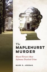 The Maplehurst Murder : Mount Vernon's Most Infamous Unsolved Crime