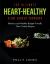 The Ultimate Heart-Healthy Slow Cooker Cookbook : Delicious and Healthy Budget-Friendly Slow Cooker Recipes
