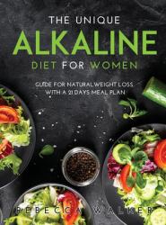The Unique Alkaline Diet for Women : Guide for Natural Weight Loss with a 21 Days Meal Plan