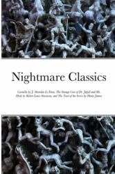 Nightmare Classics : Carmilla by J. Sheridan le Fanu, the Strange Case of Dr. Jekyll and Mr. Hyde by Robert Louis Stevenson, and the Turn of the Screw by Henry James