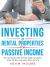 Investing in Rental Properties for Passive Income : The Ultimate Step by Step Guide to Learn How to Buy and Hold Real Estate