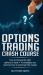Options Trading Crash Course : How to Choose the Right Options to Trade + 10 Strategies You Need to Know to Dominate the Market