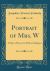 Portrait of Mrs. W : A Play in Three Acts with an Epilogue (Classic Reprint)