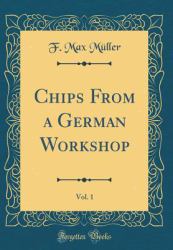 Chips from a German Workshop, Vol. 1 (Classic Reprint)