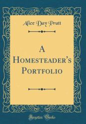 A Homesteader's Portfolio (Classic Reprint)