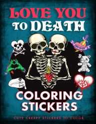 Love You to Death Coloring Stickers : Cute Creepy Stickers to Color