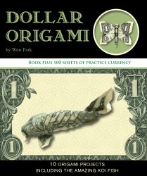 Dollar Origami : 10 Origami Projects Including the Amazing Koi Fish