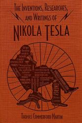 The Inventions, Researches, and Writings of Nikola Tesla