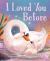 I Loved You Before I Loved You Before