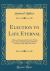 Election to Life Eternal : A Prize of Inestimable Worth, Which Every One, by Seasonable and Proper Attention, May Make His Own (Classic Reprint)