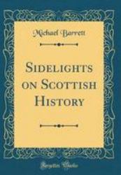 Sidelights on Scottish History (Classic Reprint)