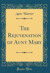The Rejuvenation of Aunt Mary (Classic Reprint)