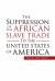 The Suppression of the African Slave Trade to the United States of America The Suppression of the African Slave Trade to the United States of America