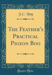 The Feather's Practical Pigeon Boo (Classic Reprint)