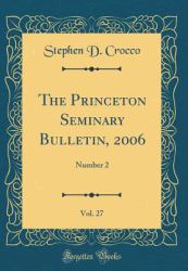 The Princeton Seminary Bulletin, 2006, Vol. 27 : Number 2 (Classic Reprint)