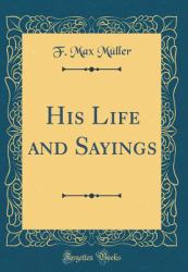 His Life and Sayings (Classic Reprint)