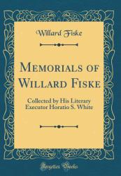 Memorials of Willard Fiske : Collected by His Literary Executor Horatio S. White (Classic Reprint)