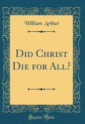 Did Christ Die for All? (Classic Reprint)