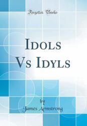 Idols vs Idyls (Classic Reprint)