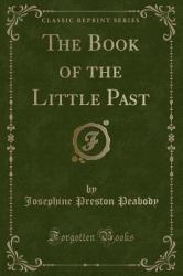 The Book of the Little Past (Classic Reprint)