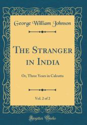 The Stranger in India, Vol. 2 Of 2 : Or, Three Years in Calcutta (Classic Reprint)