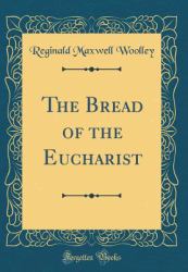 The Bread of the Eucharist (Classic Reprint)