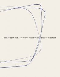 Ahmet Doğu İpek: Sound of the Ground - Face of the Stone