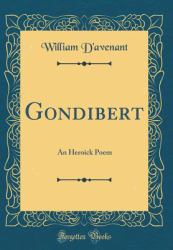 Gondibert : An Heroick Poem (Classic Reprint)