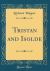 Tristan and Isolde (Classic Reprint)