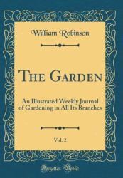 The Garden, Vol. 2 : An Illustrated Weekly Journal of Gardening in All Its Branches (Classic Reprint)