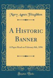 A Historic Banner : A Paper Read on February 8th, 1896 (Classic Reprint)