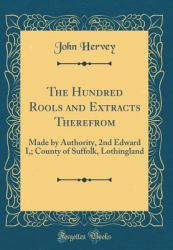 The Hundred Rools and Extracts Therefrom : Made by Authority, 2nd Edward I; County of Suffolk, Lothingland (Classic Reprint)