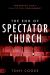The End of Spectator Church : Answering God's Call to Full Engagement