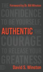 Authentic : The Confidence to Be Yourself, the Courage to Release Your Greatness