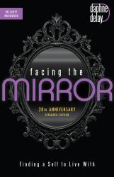 Facing the Mirror 20th Anniversary Expanded Edition : Finding a Self to Live With