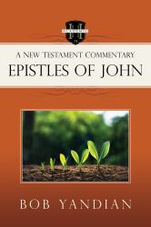Epistles of John : A New Testament Commentary