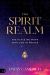 The Spirit Realm : The Place We Work with God in Prayer
