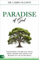 The Paradise of God : Discovering the Biblical Truth about Heaven and Unlock the Mystery of Life after Death