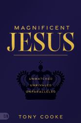 Magnificent Jesus : Unmatched, Unrivaled, Unparalleled