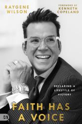 Faith Has a Voice : Declaring a Lifestyle of Victory
