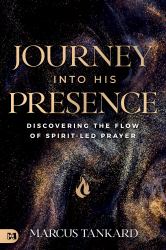 Journey into His Presence : Discovering the Flow of Spirit-Led Prayer